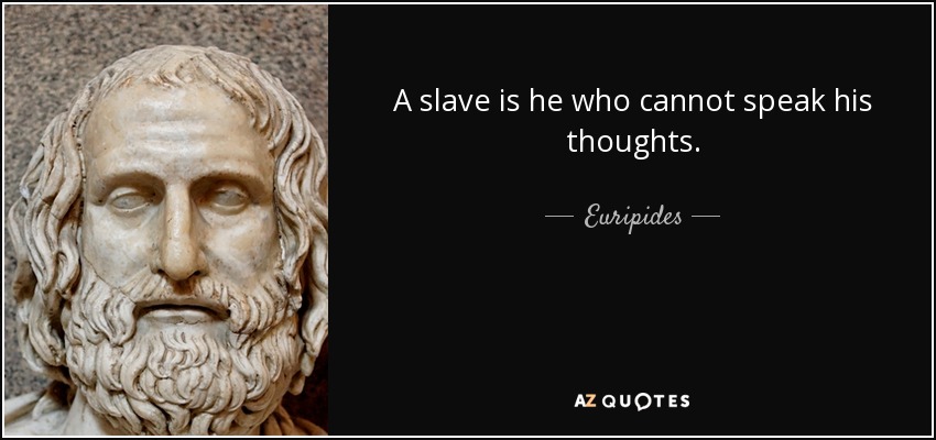 quote-a-slave-is-he-who-cannot-speak-his-thoughts-euripides-57-6-0621